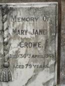 Francis Stephen CROWE,
died 12 May 1936 aged 76 years;
Mary Jane CROWE,
died 30 April 1948 aged 79 years;
Appletree Creek cemetery, Isis Shire