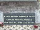 Alison Gwenda NOAKES,
died 14 Aug 1931 aged 22 years;
Florence Mary NOAKES,
mother,
died 7 Dec 1933 aged 52 years;
Edward Percival NOAKES,
husband father,
died 24 July 1962 aged 80 years;
Betty Helen ARMYTAGE (nee NOAKES),
born 28-9-1915 - 22-8-2001 aged 85 years;
Appletree Creek cemetery, Isis Shire