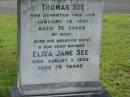 Thomas SEE,
husband father,
died 18 Jan 1931 aged 76 years;
Eliza Jane SEE,
wife mother,
died 1 Aug 1939 aged 76 years;
Charles,
son;
William,
son;
Appletree Creek cemetery, Isis Shire