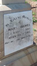 John Joseph HUGHES
d: Christchurch, New Zealand
5 Jul 1912, aged 19 y and 9 mo
son of William and Margaret HUGHES
William HUGHES
native of Roscommon, Ireland
d: 3 May 1920
husband of Mary HUGHES
Mary HUGHES
d: 22 Dec 1930, aged 78
Aubigny Catholic Cemetery, Jondaryan