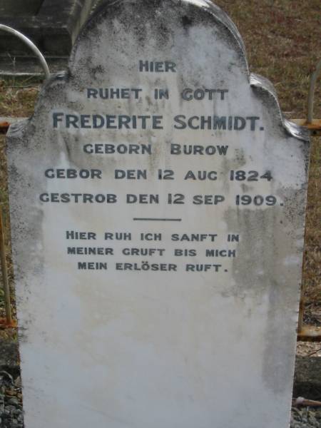 Frederite SCHMIDT  | (geborn BUROW)  | geb 12 Aug 1824  | gest 12 Sep 1909  |   | Bethel Lutheran Cemetery, Logan Reserve (Logan City)  |   | 