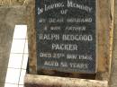 Ralph Bedgood PACKER,
husband father,
died 25 Nov 1966 aged 58 years;
Blackbutt-Benarkin cemetery, South Burnett Region