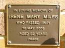 Irene Mary MILES,
died 10 May 2003 aged 92 years;
Bribie Island Memorial Gardens, Caboolture Shire