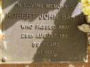 Robert John BAKER,
died 28 Aug 1991 aged 59 years;
Bribie Island Memorial Gardens, Caboolture Shire