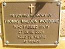 Thomas Malbon WOODBINE,
died 27 June 2004 aged 78 years;
Bribie Island Memorial Gardens, Caboolture Shire