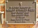 Robert Stanley WEBB,
died 18 Aug 1998 aged 61 years;
Bribie Island Memorial Gardens, Caboolture Shire
