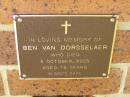 Ben VAN DORSSELAER,
died 5 Oct 2005 aged 75 years;
Bribie Island Memorial Gardens, Caboolture Shire