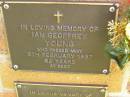 Ian Geoffrey YOUNG,
died 8 Feb 1997 aged 62 years;
Bribie Island Memorial Gardens, Caboolture Shire