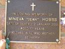 Mineva (Jean) HOBBS,
wife mother,
died 2 Jan 2005 aged 77 years;
Bribie Island Memorial Gardens, Caboolture Shire
