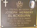Joseph Herbert BLACKBURN,
died 20 Dec 2003 aged 90 years;
Bribie Island Memorial Gardens, Caboolture Shire