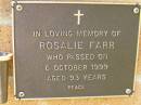 Rosalie FARR,
died 6 Oct 1999 aged 93 years;
Bribie Island Memorial Gardens, Caboolture Shire