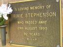 Trixie STEPHENSON,
died 29 Aug 1995 aged 92 years;
Bribie Island Memorial Gardens, Caboolture Shire