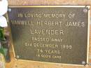 Vanwell Herbert James LAVENDER,
died 2 Dec 1995 aged 74 years;
Bribie Island Memorial Gardens, Caboolture Shire