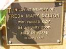 Freda Mary DALTON,
died 28 Jan 2002 aged 64 years;
Bribie Island Memorial Gardens, Caboolture Shire