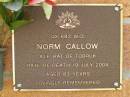 Norm CALLOW,
died 19 July 2004 aged 83 years;
Bribie Island Memorial Gardens, Caboolture Shire