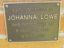 Johanna LOWE,
died 5 Nov 2002;
Bribie Island Memorial Gardens, Caboolture Shire
