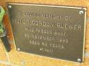 Victor Gordon BLEWER,
died 30 Nov 1999 aged 80 years;
Bribie Island Memorial Gardens, Caboolture Shire