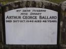 Arthur George BALLARD, husband daddy,
died 30 Oct 1946 aged 46 years;
Brookfield Cemetery, Brisbane