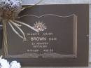 G. BROWN,
died 4-8-2001 aged 84 years;
Brookfield Cemetery, Brisbane