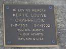 Kerrie Louise CHAPPELOW,
7-11-1953 - 2-1-2002,
Ray, Kim & Lisa;
Brookfield Cemetery, Brisbane