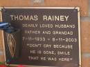 Thomas RAINEY,
husband father grandad,
7-11-1933 - 8-11-2003;
Brookfield Cemetery, Brisbane