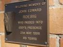 John Edward ROEBIG,
died 21 May 1998 aged 85 years;
Brookfield Cemetery, Brisbane