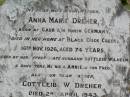 Anna Marie DREHER, wife mother,
born Caub am Rheim Germany,
died her home Black Duck Creek
16 Nov 1926 aged 74 years,
husband Gottleib Wilhelm,
daughters Minnie, Annie, son Fred;
Gottleib W. DREHER, father,
died 2 April 1943 aged 81 years;
Caffey Cemetery, Gatton Shire