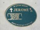 JEROME,
Lewis Atkin,
died 7 Sept 2000 aged 74 years,
father poppy;
Canungra Cemetery, Beaudesert Shire