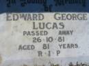 Edward George LUCAS,
died 26-10-81 aged 81 years;
Canungra Cemetery, Beaudesert Shire