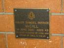 Major Samuel Patrick MCCALL,
1 June 2001 aged 43,
husband of Lynn, father of Ewel & Finlay;
Canungra Cemetery, Beaudesert Shire