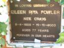 Eileen Rita FOWLER (nee CRAIG),
8-4-1926 - 15-19-2003 aged 77 years;
Canungra Cemetery, Beaudesert Shire