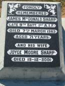 James McDonald SHARP,
died 7 March 1963 aged 71 years;
Joyce Moore SHARP,
wife,
died 19-12-2001;
Canungra Cemetery, Beaudesert Shire