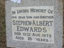 Stephen Albert EDWARDS,
son brother,
died 13 Aug 1972 aged 16 years;
Canungra Cemetery, Beaudesert Shire
