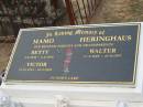 
MAMO;
HERINGHAUS;
parents and grandparents;
Betty 6-8-1930 - 6-2-1998;
Victor 12-12-1934 - 18-3-2002;
Walter 27-3-1925 - 21-8-1997;
Chambers Flat Cemetery, Beaudesert
