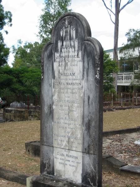 Sarah Russell (wife of John) 23 May 1886 aged 86  | William Marston (husband of Clara) 18 Jun 1885 aged 26  | George Russell 30 Jul 1904 aged 52  | John Russell 10 Feb 1906 aged 81  | William Russell 8 Sep 1929 aged 73  | Clara Marston 4 Jun 1947 aged 88  | Chapel Hill Uniting (formerly Methodist) Cemetery - Brisbane  |   | 