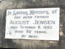 August JENSEN, father,
died 9 Oct 1982 aged 92 years;
Elizabeth JENSEN, wife mother,
died 3 July 1066 aged 68 years;
Coleyville Cemetery, Boonah Shire
