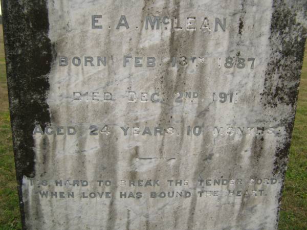 Emily May McLEAN  | b: 13 Feb 1887  | d: 2-Dec 1911 aged 24 years, 10 months  | wife of E.A. McLEAN  |   | Cressbrook Homestead, Somerset Region  | 