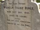 Wilhelm Franz BUHLE,
father,
died 29 Dec 1919 aged 78 years,
erected by son Emil;
Dugandan Trinity Lutheran cemetery, Boonah Shire