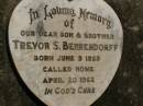 Trevor S. BEHRENDORFF,
son brother,
born 8 June 1959,
died 20 April 1962;
Dugandan Trinity Lutheran cemetery, Boonah Shire