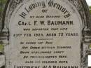 Carl F.W. BAUMANN,
husband,
died 23 Feb 1925 aged 72 years;
Friedriche W.A. BAUMANN,
wife,
died 24 July 1933 aged 76 years;
Dugandan Trinity Lutheran cemetery, Boonah Shire