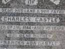 Charles CASTLE, husband father,
died 8 Aug 1944 aged 75 years;
Frances Ada CASTLE, mother,
died 21 Nov 1971 aged 95 years;
Emu Creek cemetery, Crows Nest Shire