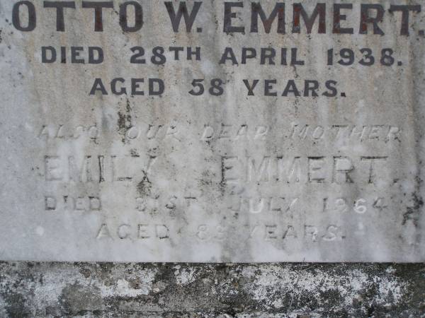 Otto W. EMMERT, husband father,  | died 28 April 1938 aged 58 years;  | Emily EMMERT, mother,  | died 31 July 1964 aged 83 years;  | Emu Creek cemetery, Crows Nest Shire  | 