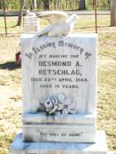Desmond A. RETSCHALG, son,
died 25 April 1944 aged 19 years;
Fernvale General Cemetery, Esk Shire