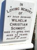 Wilhelm Christian SCHMIDT, husband,
died 7 April 1945 aged 72 years;
Fernvale General Cemetery, Esk Shire