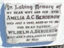 Amelia A.C. BERDEROW, wife mother,
died 2 July 1947 aged 60 years;
Wilhelm A. BERDEROW, father,
died 7 April 1965 aged 76 years;
Fernvale General Cemetery, Esk Shire