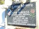 Joan BURGESS,
wife mother nanna,
died 12 March 2000 aged 53 years;
Fernvale General Cemetery, Esk Shire
