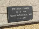 Annette Kay RUNDMANN,
infant daughter & sister,
baptised at birth 18-11-1959,
died 19-11-1959;
Glencoe Bethlehem Lutheran cemetery, Rosalie Shire