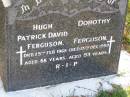 Hugh Patrick David FERGUSON,
died 29 Feb 1968 aged 68 years;
Dorothy FERGUSON,
died 13 Dec 1999 aged 93 years;
Gleneagle Catholic cemetery, Beaudesert Shire