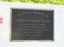 John Patrick RYAN,
husband of Maree,
father of Chrissie, Craig, Bradley, Steven & John,
died 9 Feb 1995 aged 41 years;
Gleneagle Catholic cemetery, Beaudesert Shire