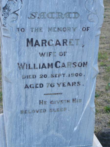 Elizabeth (CARSON)  | (wife of Hugh R CARSON)  | d: 2 Feb 1898, aged 30  | Joseph Lloyd (CARSON)  | infant son, aged 4 weeks  |   | Hugh H CARSON  | d: 26 Feb 1939, aged 80  |   | Hugh Mc L CARSON  | d: (France) 29 May 1918, aged 23  |   | Margaret (CARSON)  | (wife of William CARSON)  | d: 20 Sep 1900, aged 76  |   | William CARSON  | d: 26 Aug 1907, aged 87  |   | Alice Jane CARSON  | (daughter)  | d: 6 Oct 1932, aged 71  |   | Harrisville Cemetery - Scenic Rim Regional Council  | 